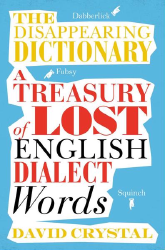 The Disappearing Dictionary: A Treasury of Lost English Dialect Words